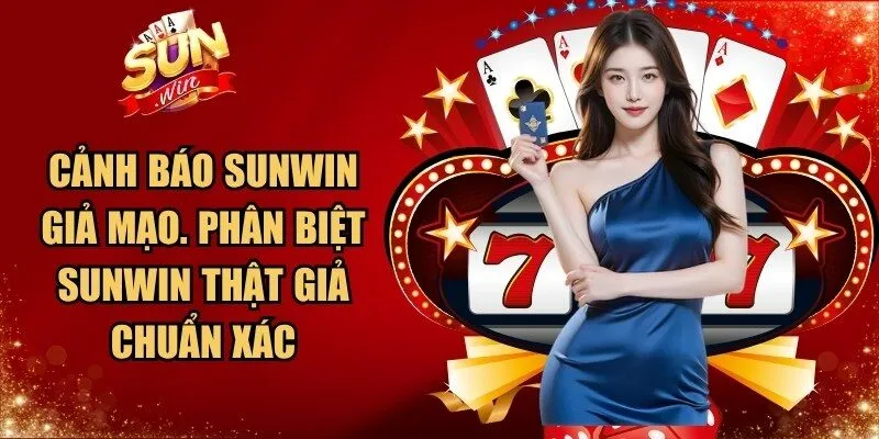 Cảnh Báo Sunwin Giả Mạo