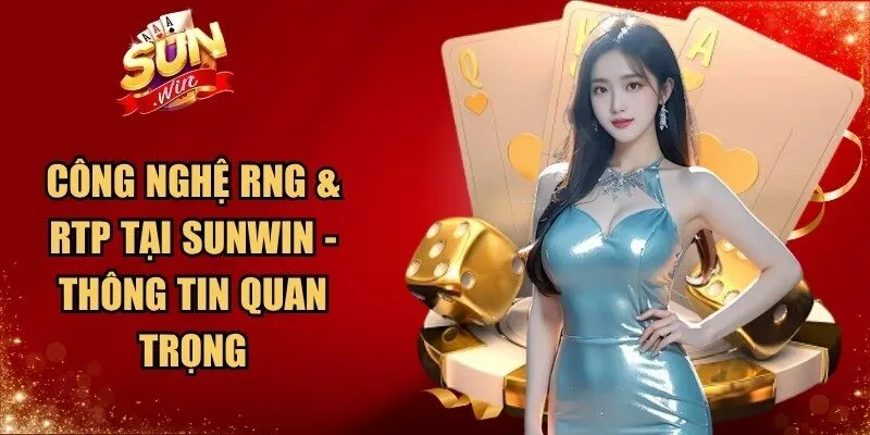 Công nghệ RNG & RTP tại Sunwin