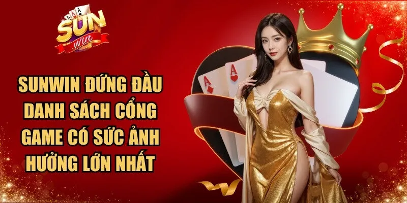 Sunwin luôn đứng đầu danh sách những cổng game có sức ảnh hưởng lớn nhất