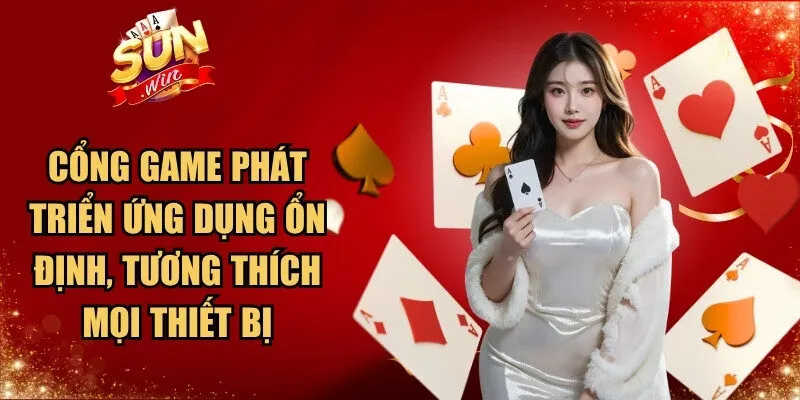 Cổng game phát triển ứng dụng hoạt động ổn định, tương thích mọi thiết bị